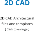 2D CAD  2D CAD Architectural files and templates [ Click to enlarge ]