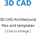 3D CAD  3D CAD Architectural files and templates [ Click to enlarge ]