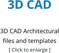 3D CAD  3D CAD Architectural files and templates [ Click to enlarge ]